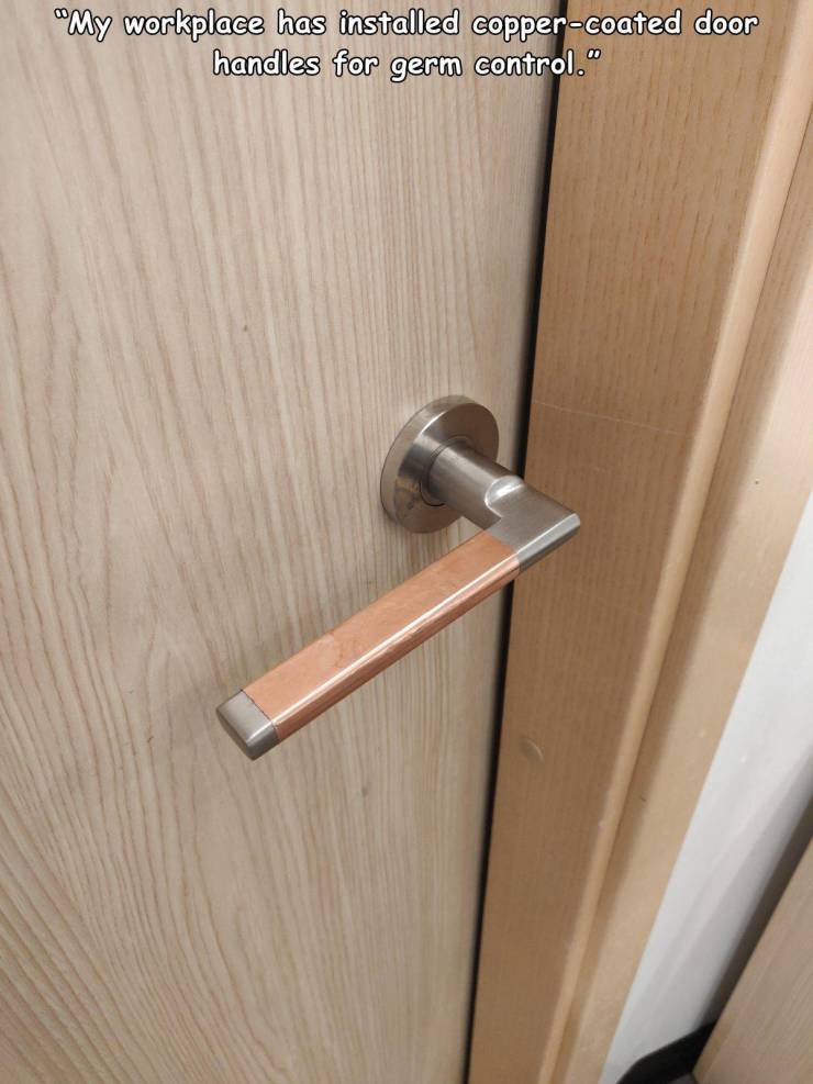 door handle - "My workplace has installed coppercoated door handles for germ control."