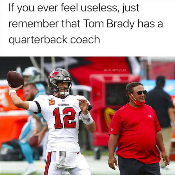 clyde christensen tom brady - If you ever feel useless, just remember that Tom Brady has a quarterback coach Onflmemes Ig Riccartus 12