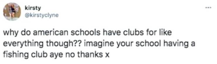 2020 - kirsty why do american schools have clubs for everything though?? imagine your school having a fishing club aye no thanks x