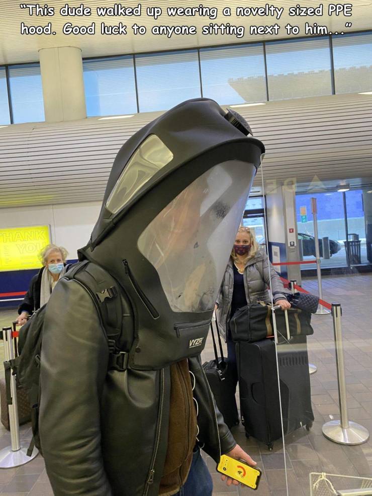 aviation - "This dude walked up wearing a novelty sized Ppe hood. Good luck to anyone sitting next to him..." Thank Vo T! Vyzr