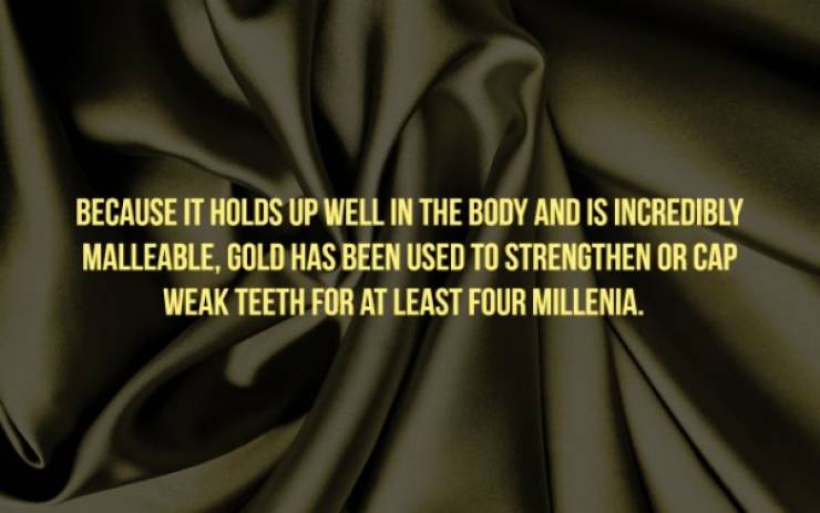 satin tissue - Because It Holds Up Well In The Body And Is Incredibly Malleable, Gold Has Been Used To Strengthen Or Cap Weak Teeth For At Least Four Millenia.