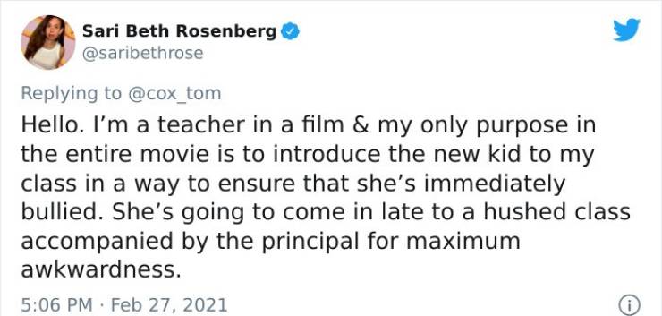 paper - Sari Beth Rosenberg Hello. I'm a teacher in a film & my only purpose in the entire movie is to introduce the new kid to my class in a way to ensure that she's immediately bullied. She's going to come in late to a hushed class accompanied by the pr