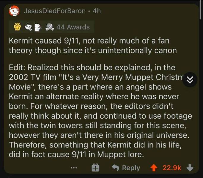 screenshot - Jesus DiedForBaron 4h 44 Awards Kermit caused 911, not really much of a fan theory though since it's unintentionally canon Edit Realized this should be explained in the 2002 Tv film "It's a Very Merry Muppet Christi Movie", there's a part whe