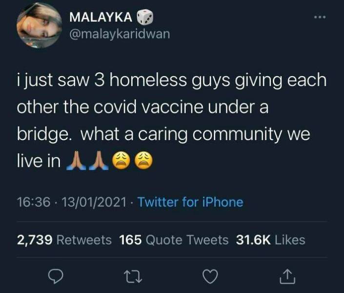 Y O O N G I - Malayka i just saw 3 homeless guys giving each other the covid vaccine under a bridge. what a caring community we live in a . 13012021 Twitter for iPhone 2,739 165 Quote Tweets