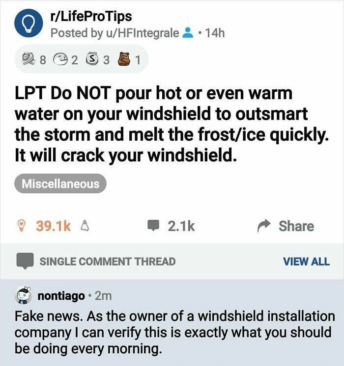 iconic tweet - rLifeProTips Posted by uHFIntegrale 14h 8 2 3 3 1 Lpt Do Not pour hot or even warm water on your windshield to outsmart the storm and melt the frostice quickly. It will crack your windshield. Miscellaneous Single Comment Thread View All non