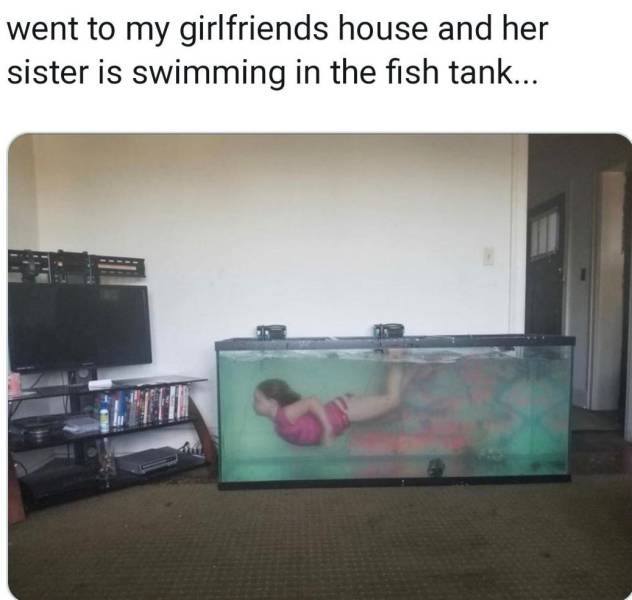 viral pics - my homegirls lil sister weird i ain t coming over any more - went to my girlfriends house and her sister is swimming in the fish tank...