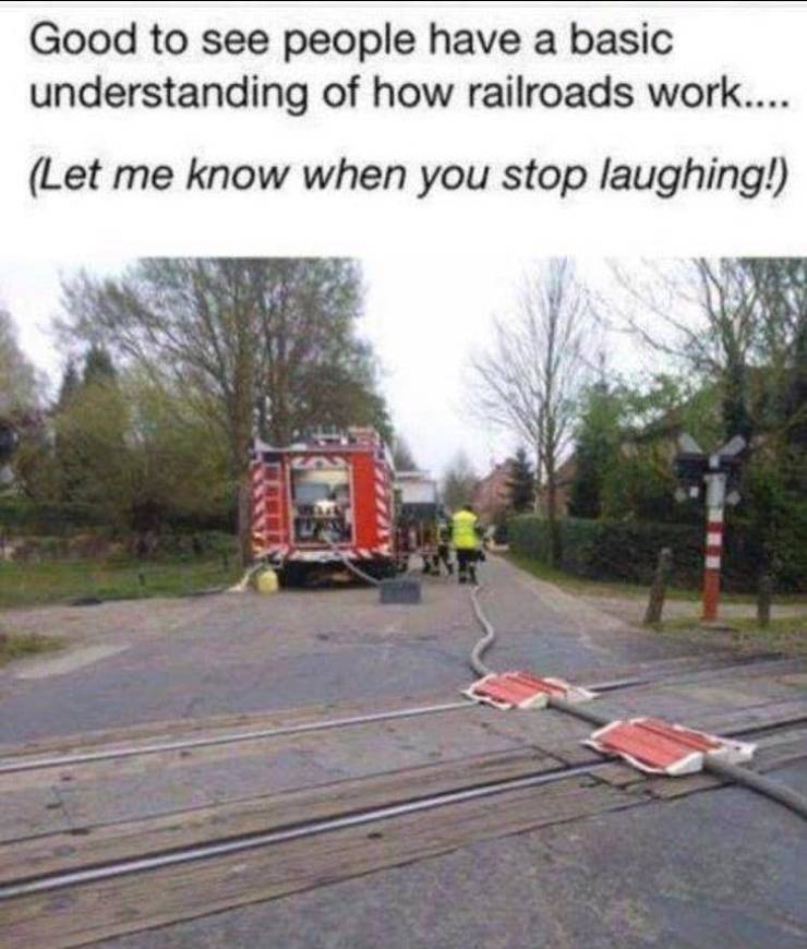 meme lacking common workplace safety fails - Good to see people have a basic understanding of how railroads work.... Let me know when you stop laughing!