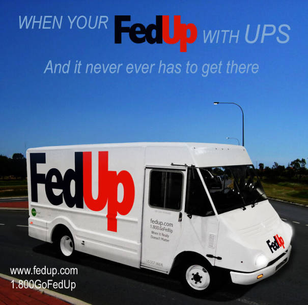 van - When Your Fed Fed With With Ups And it never ever has to get there FedUp tedup.com Bloed Down Fedbe 1.800GoFed Up