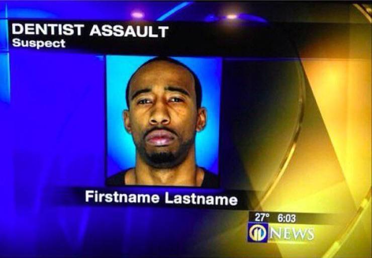 first name last name meme - Dentist Assault Suspect Firstname Lastname 27 Onews