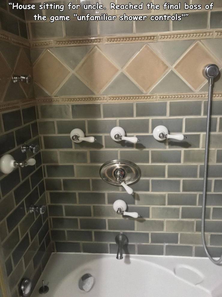 awesome pics - wall - "House sitting for uncle. Reached the final boss of the game "unfamiliar shower controls"" We