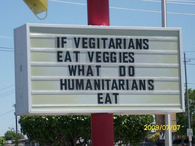funny sign - If Vegitarians Eat Veggies What Do Humanitarians Eat 35