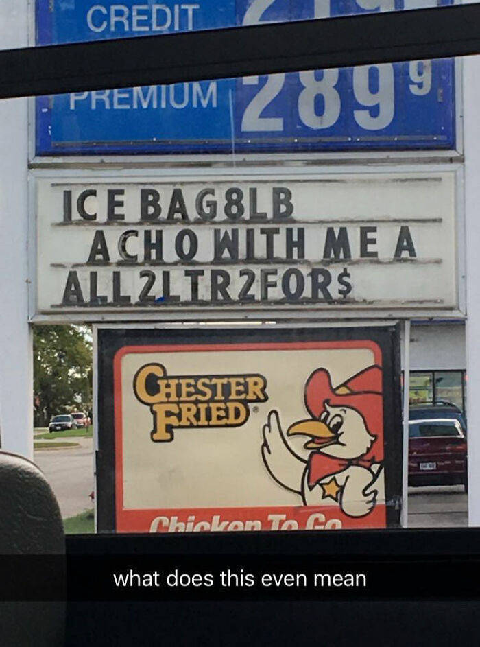 signage - Credit Premium 2899 Ice Bagelb Acho With Me A ALL2LTR2FOR$ Ghester Fried Chiokan To la what does this even mean
