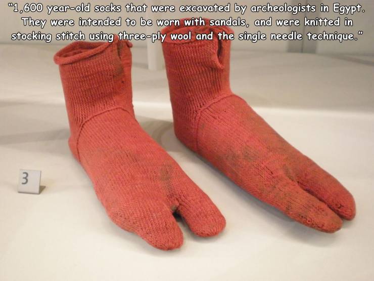 were socks invented - "1,600 yearold socks that were excavated by archeologists in Egypt. They were intended to be worn with sandals, and were knitted in stocking stitch using threeply wool and the single needle technique." 3