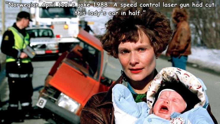 random pics and funny memes - "Norwegian April fool's joke 1988 A speed control laser gun had cut this lady's car in half." 18