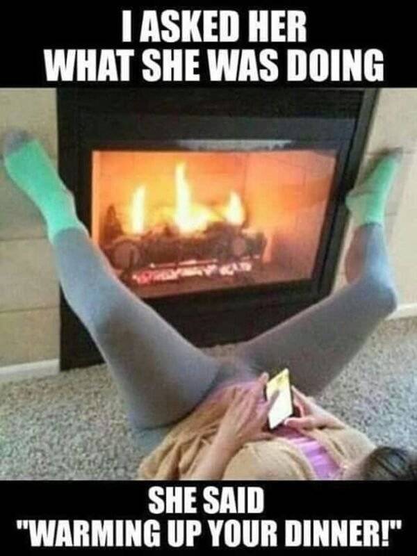 naughty memes for her - I Asked Her What She Was Doing She Said "Warming Up Your Dinner!"