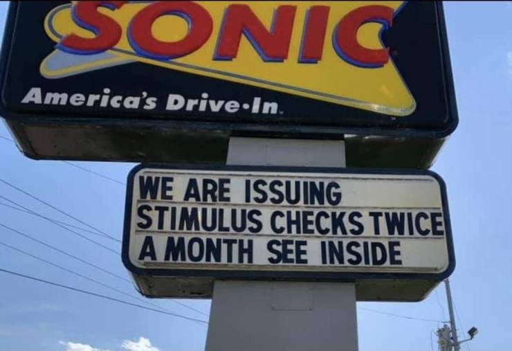 random pics and photos - street sign - Sonic America's DriveIn. We Are Issuing Stimulus Checks Twice A Month See Inside
