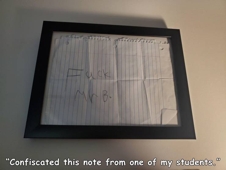 random pics and photos - Ick B. "Confiscated this note from one of my students."