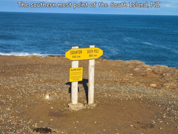 funny pics - coast - The southern most point of the South Island, Nz Equator South Pole 5140 km 4803 km Slope Point