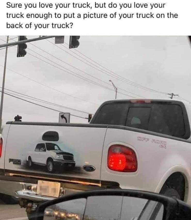 bumper - Sure you love your truck, but do you love your truck enough to put a picture of your truck on the back of your truck? Gif Ror F15