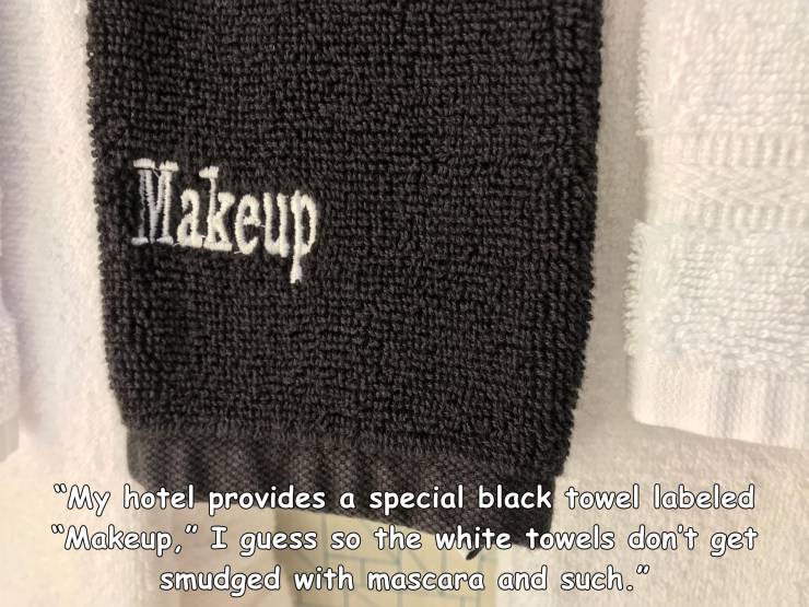 design - Makeup My hotel provides a special black towel labeled "Makeup. I guess so the white towels don't get smudged with mascara and such."