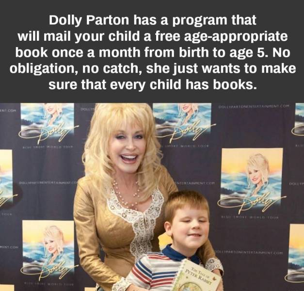 awesome pics to enjoy - dolly Parton reddit - Dolly Parton has a program that will mail your child a free ageappropriate book once a month from birth to age 5. No obligation, no catch, she just wants to make sure that every child has books. Dolly Dolivrar