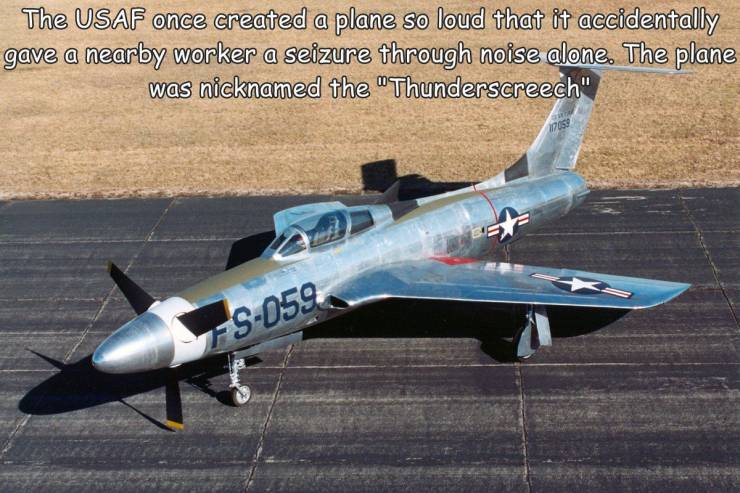 funny pics and random photos - republic xf 84h thunderscreech - The Usaf once created a plane so loud that it accidentally gave a nearby worker a seizure through noise alone. The plane was nicknamed the "Thunderscreech" 15059