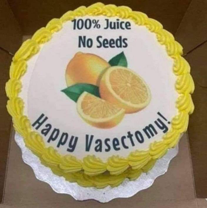 awesome random pics - 100 juice no seeds happy vasectomy - 100% Juice No Seeds appy Vasectomy