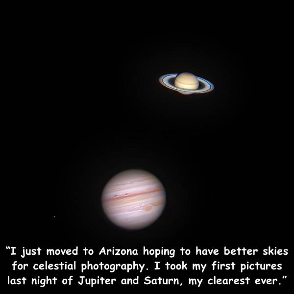 atmosphere - o "I just moved to Arizona hoping to have better skies for celestial photography. I took my first pictures last night of Jupiter and Saturn, my clearest ever."