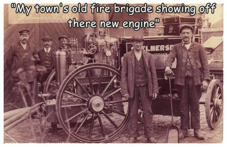 funny pics - human behavior - "My town's old fire brigade showing off there new engine" Lmerse