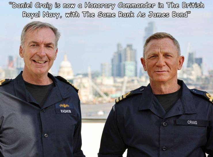 staff - "Daniel Craig is now a Honorary Commander in The British Royal Navy, with The Same Rank As James Bondo al Radakan Craig
