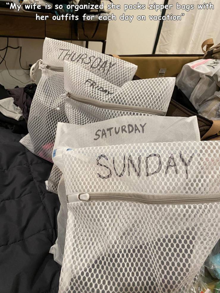 bed sheet - "My wife is so organized she packs zipper bags with her outfits for each day on vacation" Thursda Frida Saturday Sunday