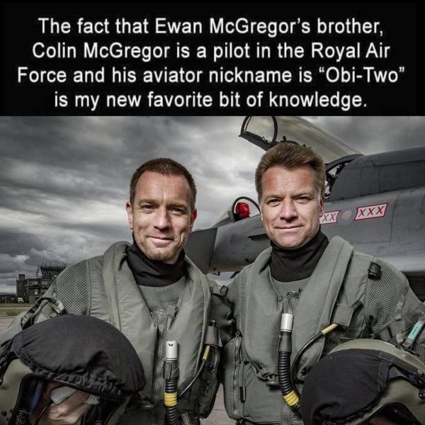 cool random pics - ewan mcgregor brother colin - The fact that Ewan McGregor's brother, Colin McGregor is a pilot in the Royal Air Force and his aviator nickname is "ObiTwo" is my new favorite bit of knowledge. Xxx Xx