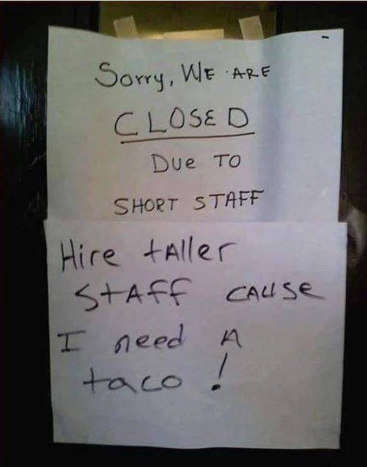 monday pics to get your fix - short staff - Sorry, We Are Closed Due to Short Staff Hire taller Staff Cause I need a taco !