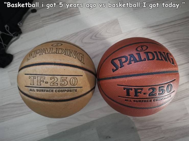 basketball - Basketball i got 5 years ago vs basketball I got today." Palding Spalding Tf250 All Surface Composite Tf250 All Surface Compos