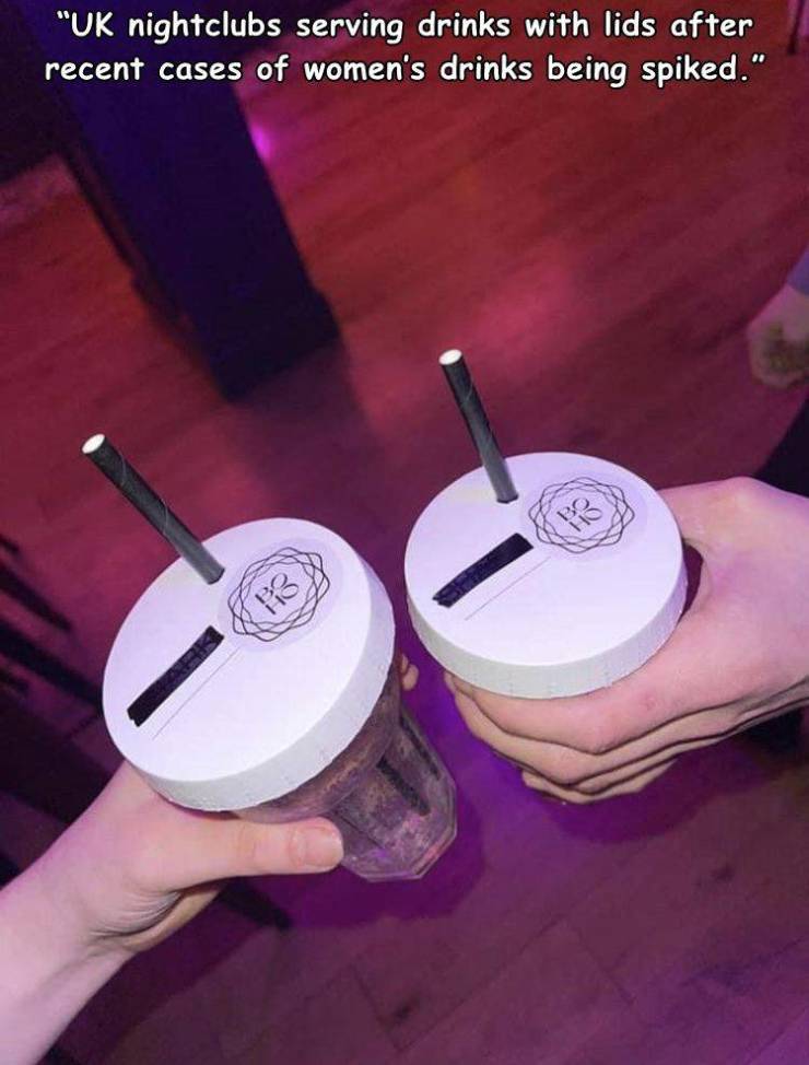 material - "Uk nightclubs serving drinks with lids after recent cases of women's drinks being spiked." 113