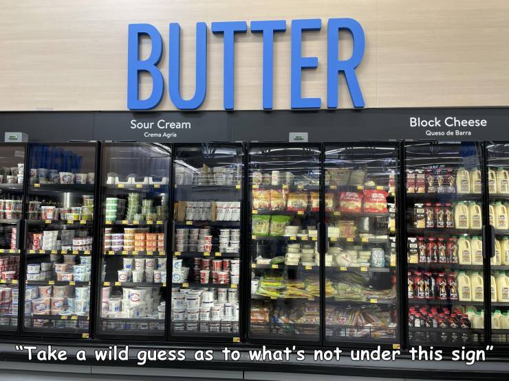 random pics - liquor store - Butter Sour Cream Block Cheese Crema Agria Queso de Barra Il Ce So Fo "Take a wild guess as to what's not under this sign"