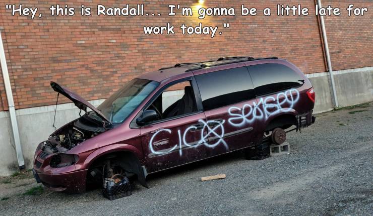 vehicle door - "Hey, this is Randall... I'm gonna be a little late for work today." Cico Sealse