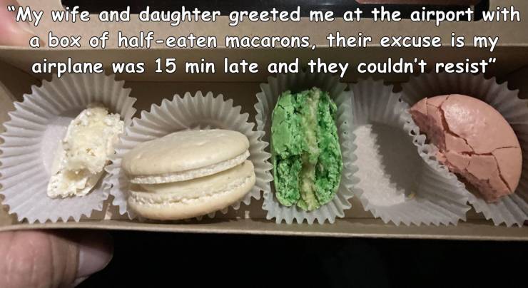 gonorrhea - "My wife and daughter greeted me at the airport with a box of halfeaten macarons, their excuse is my airplane was 15 min late and they couldn't resist"
