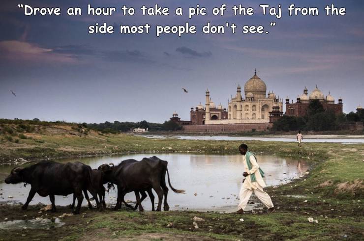 sky - Drove an hour to take a pic of the Taj from the side most people don't see." 2