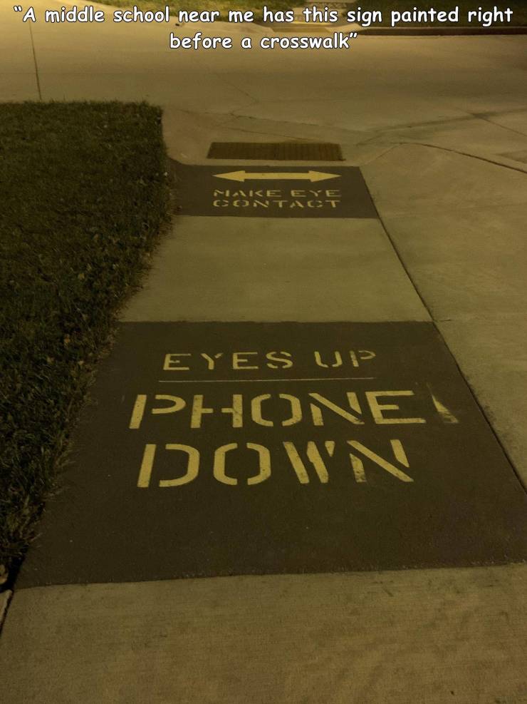 grass - A middle school near me has this sign painted right before a crosswalk" Enke Eye C\ c Eyes Up Face N'