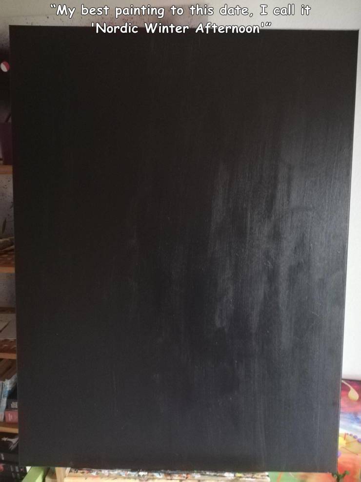 funny random photos - blackboard - "My best painting to this date, I call it Nordic Winter Afternoon