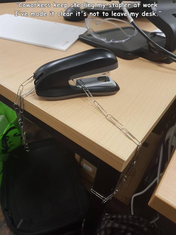 fun randoms - desk - "Coworkers keep stealing my stapler at work. I've made it clear it's not to leave my desk."