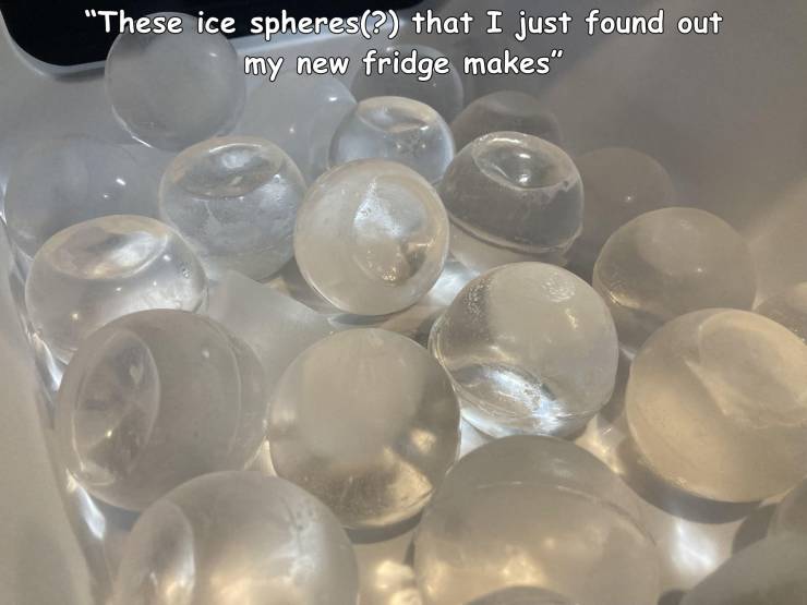 cool random pics and photos - glass - "These ice spheres? that I just found out my new fridge makes"