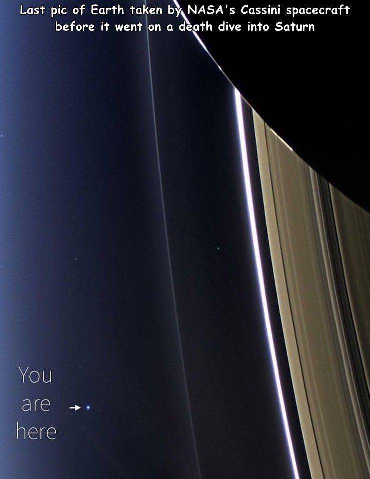 funny randoms - light - Last pic of Earth taken by Nasa's Cassini spacecraft before it went on a death dive into Saturn You are here