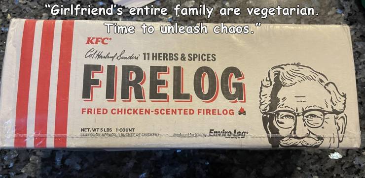 Enviro-Log KFC Firelog with 11 Herbs and Spices - "Girlfriend's entire family are vegetarian. Time to unleash chaos." Kfc Cottanland Sandens 11 Herbs & Spices Firelog Fried ChickenScented Firelog Net. Wt 5 Lbs 1Count Or Approx Yacret Recha Buchiccy Enviro