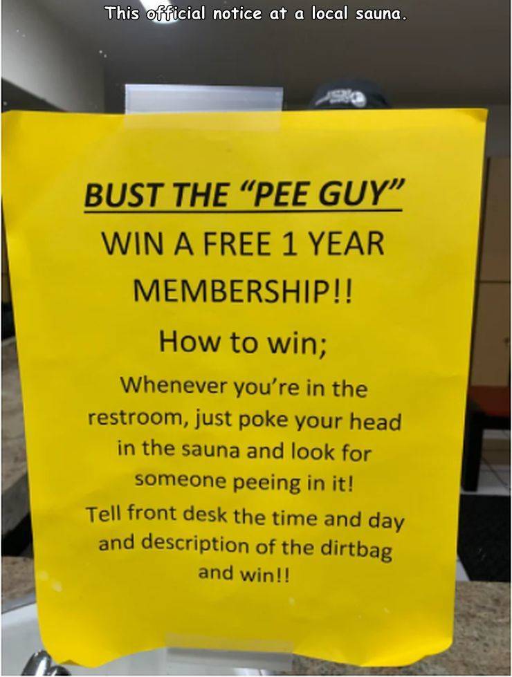 penguin - This official notice at a local sauna. Bust The "Pee Guy" Win A Free 1 Year Membership!! How to win; Whenever you're in the restroom, just poke your head in the sauna and look for someone peeing in it! Tell front desk the time and day and descri