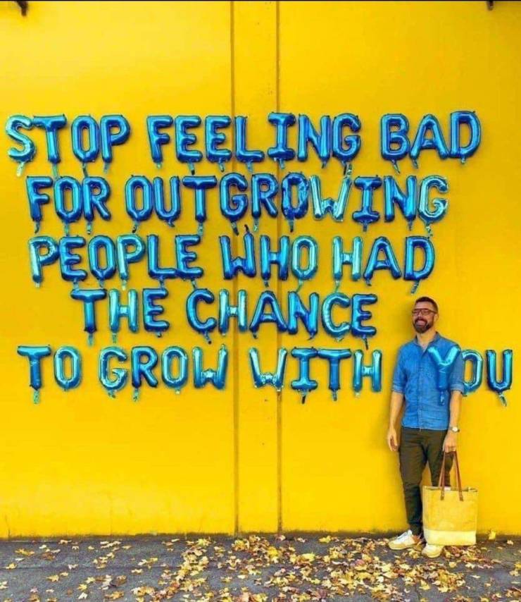 balloon quotes guy - Stop Feeling Bad For Outgrowing People Who Had The Chance To Grow With You
