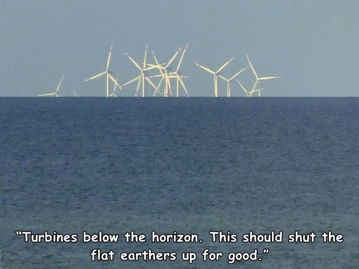 random photos and memes - wind farm - "Turbines below the horizon. This should shut the flat earthers up for good."