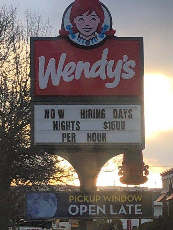 funny memes and random pics - wendy's - Wendy's Now Hiring Days Nights S1600 Per Hour Pickup Window Open Late