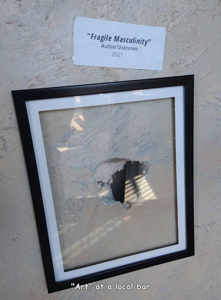 fun randoms - funny photos - picture frame - "Fragile Masculinity" Author Unknown 2021 "Art" at a local bar